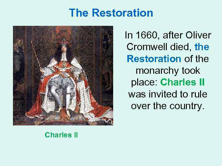 The Restoration In 1660, after Oliver Cromwell died, the Restoration of the monarchy took