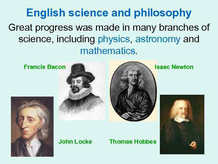 English science and philosophy Great progress was made in many branches of science, including