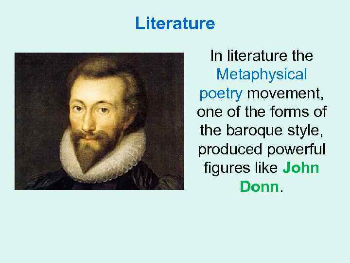 Literature In literature the Metaphysical poetry movement, one of the forms of the baroque