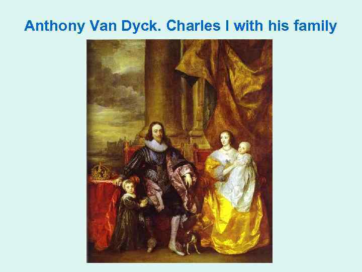 Anthony Van Dyck. Charles I with his family 