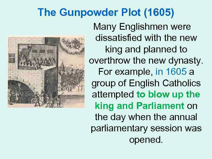 The Gunpowder Plot (1605) Many Englishmen were dissatisfied with the new king and planned