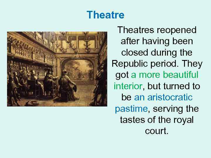 Theatres reopened after having been closed during the Republic period. They got a more