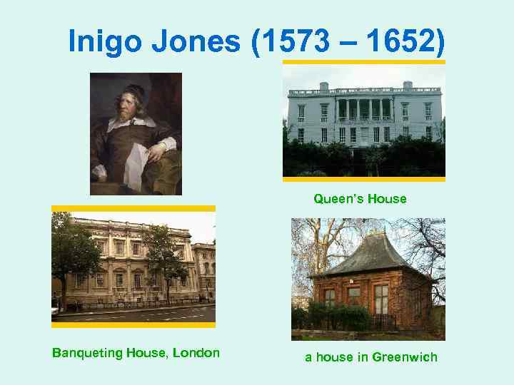 Inigo Jones (1573 – 1652) Queen’s House Banqueting House, London a house in Greenwich