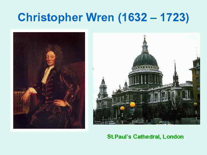 Christopher Wren (1632 – 1723) St. Paul’s Cathedral, London 