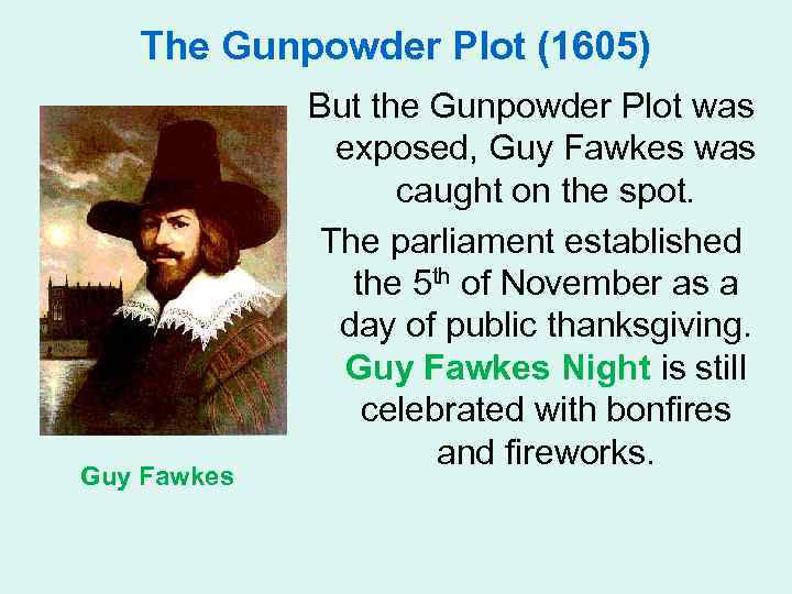 The Gunpowder Plot (1605) Guy Fawkes But the Gunpowder Plot was exposed, Guy Fawkes