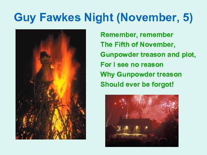 Guy Fawkes Night (November, 5) Remember, remember The Fifth of November, Gunpowder treason and