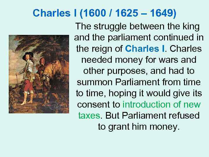 Charles I (1600 / 1625 – 1649) The struggle between the king and the