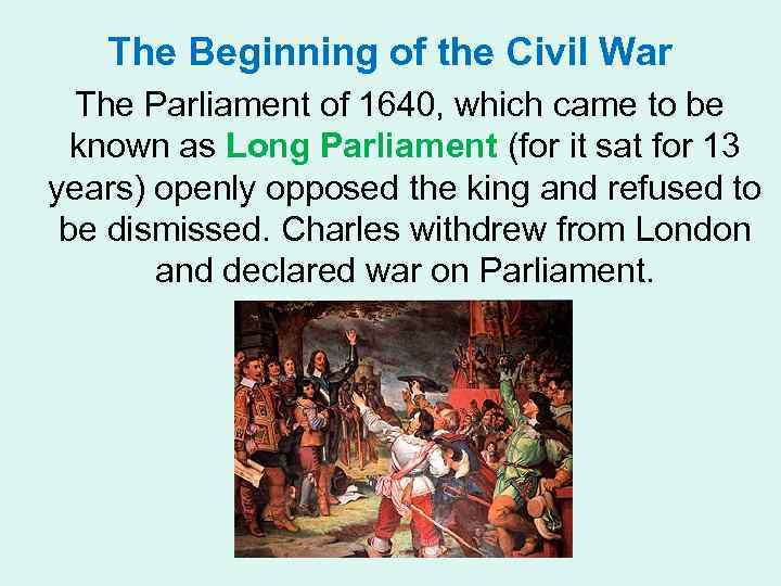 The Beginning of the Civil War The Parliament of 1640, which came to be