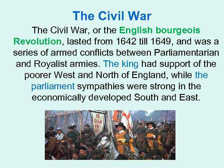 The Civil War, or the English bourgeois Revolution, lasted from 1642 till 1649, and