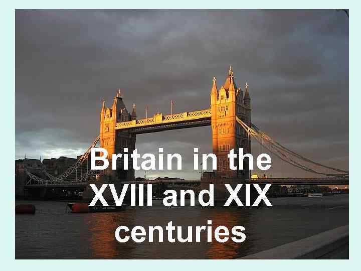Britain in the XVIII and XIX centuries 