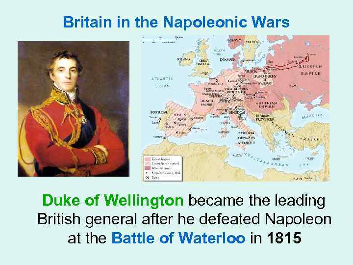 Britain in the Napoleonic Wars Duke of Wellington became the leading British general after