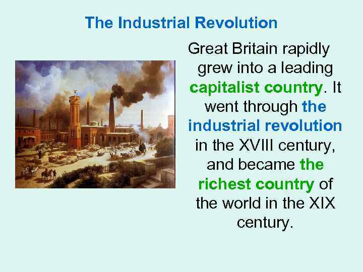 The Industrial Revolution Great Britain rapidly grew into a leading capitalist country. It went