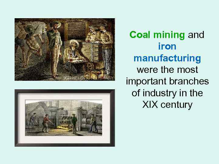 Coal mining and iron manufacturing were the most important branches of industry in the