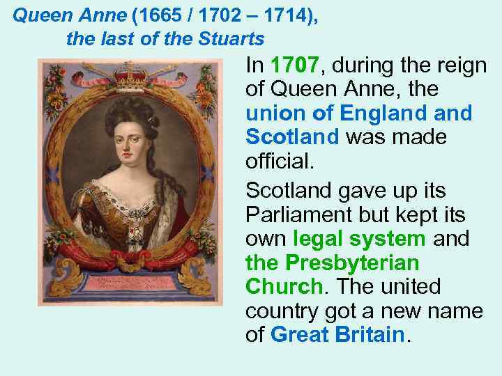 Queen Anne (1665 / 1702 – 1714), the last of the Stuarts In 1707,