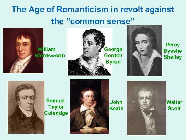 The Age of Romanticism in revolt against the “common sense” William Wordsworth Samuel Taylor