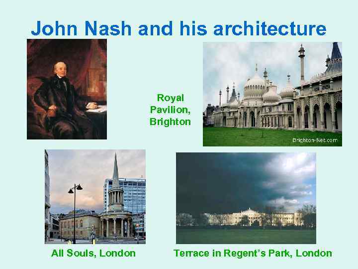 John Nash and his architecture Royal Pavilion, Brighton All Souls, London Terrace in Regent’s