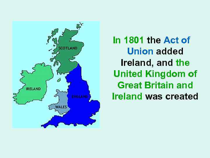 In 1801 the Act of Union added Ireland, and the United Kingdom of Great