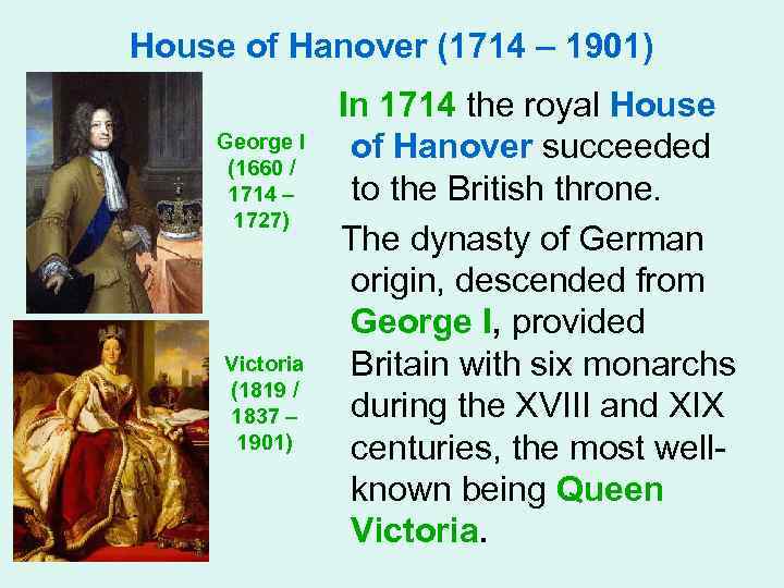 House of Hanover (1714 – 1901) George I (1660 / 1714 – 1727) Victoria