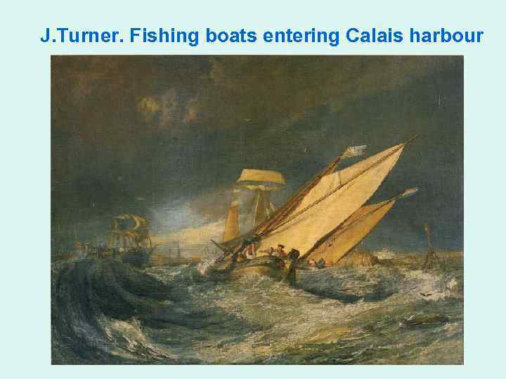 J. Turner. Fishing boats entering Calais harbour 