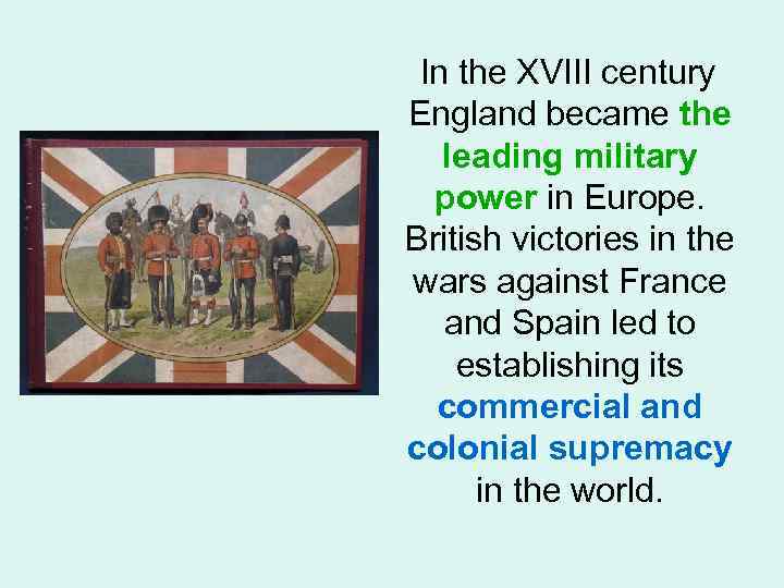 In the XVIII century England became the leading military power in Europe. British victories