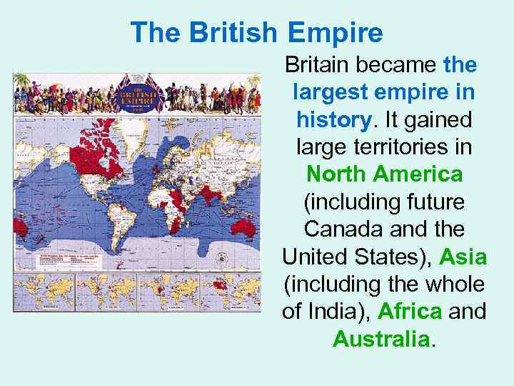 The British Empire Britain became the largest empire in history. It gained large territories