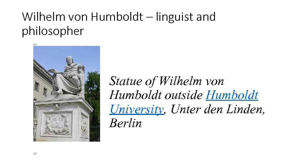 Wilhelm von Humboldt – linguist and philosopher Statue of Wilhelm von Humboldt outside Humboldt