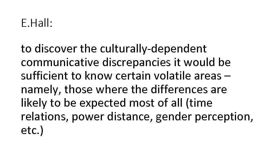 E. Hall: to discover the culturally-dependent communicative discrepancies it would be sufficient to know