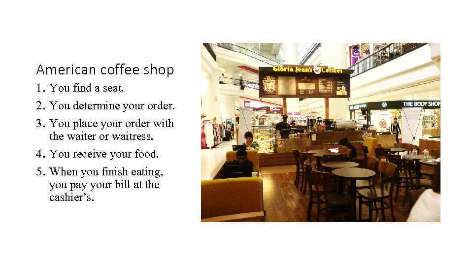 American coffee shop 1. You find a seat. 2. You determine your order. 3.