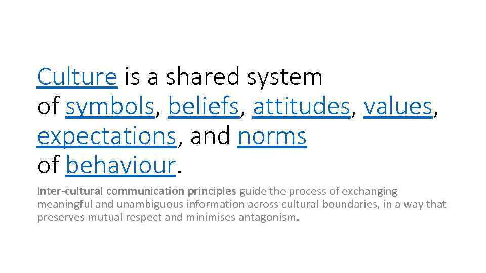 Culture is a shared system of symbols, beliefs, attitudes, values, expectations, and norms of