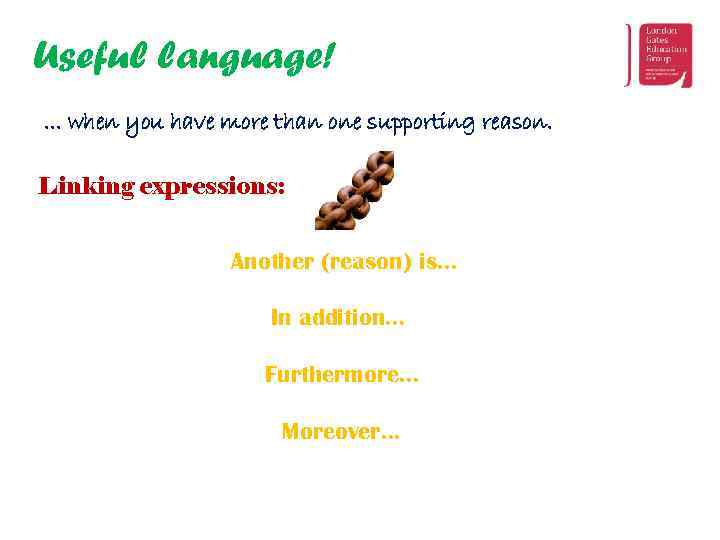 Useful language!. . . when you have more than one supporting reason. Linking expressions: