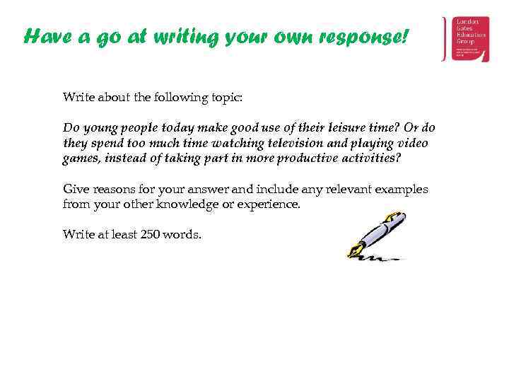 Have a go at writing your own response! Write about the following topic: Do
