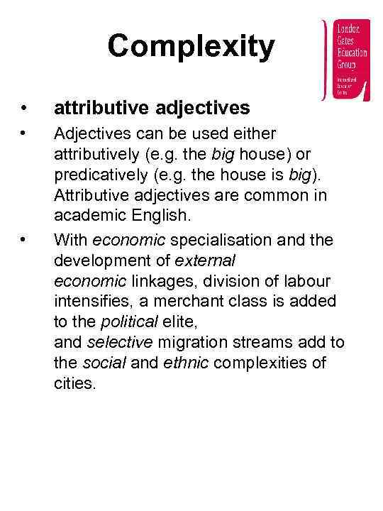 Complexity • attributive adjectives • Adjectives can be used either attributively (e. g. the