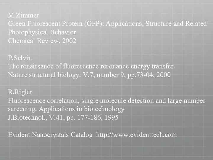 M. Zimmer Green Fluorescent Protein (GFP): Applications, Structure and Related Photophysical Behavior Chemical Review,