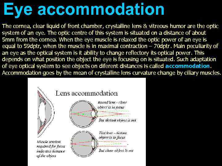 Eye accommodation The cornea, clear liquid of front chamber, crystalline lens & vitreous humor