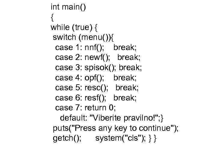 int main() { while (true) { switch (menu()){ case 1: nnf(); break; case 2: