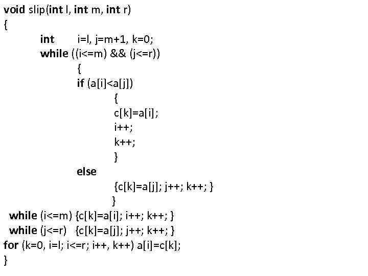 void slip(int l, int m, int r) { int i=l, j=m+1, k=0; while ((i<=m)