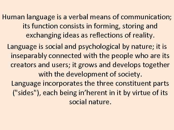 Human language is a verbal means of communication; its function consists in forming, storing