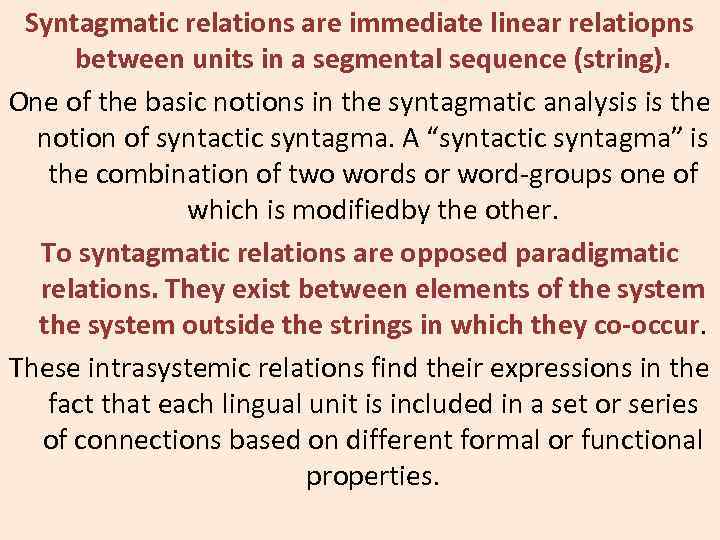 Syntagmatic relations are immediate linear relatiopns between units in a segmental sequence (string). One