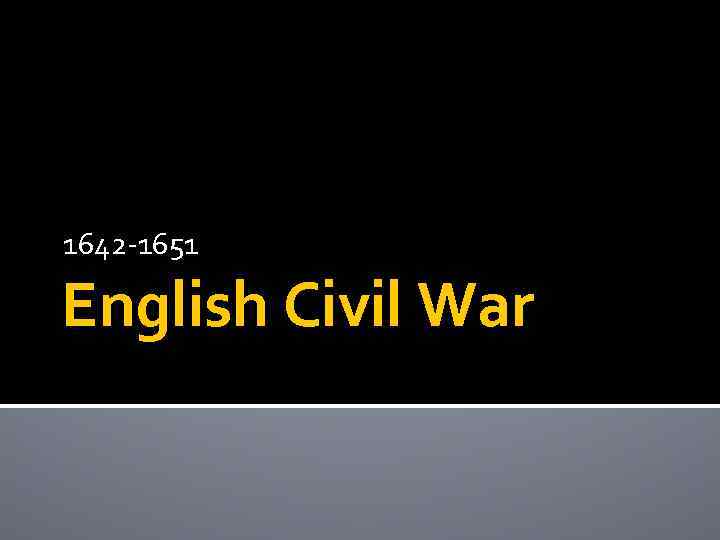1642 -1651 English Civil War 
