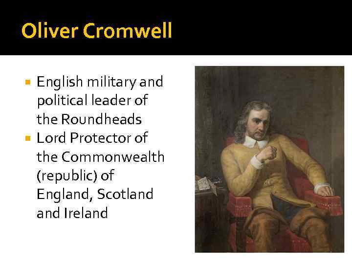 Oliver Cromwell English military and political leader of the Roundheads Lord Protector of the
