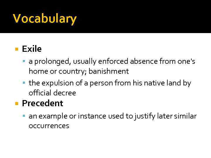 Vocabulary Exile a prolonged, usually enforced absence from one's home or country; banishment the