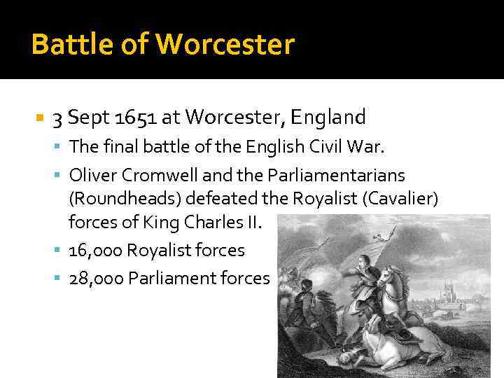 Battle of Worcester 3 Sept 1651 at Worcester, England The final battle of the