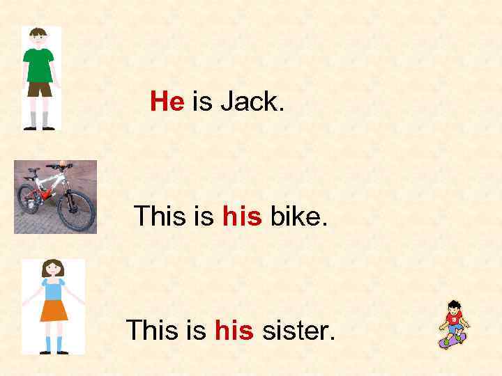 He is Jack. This is his bike. This is his sister. 