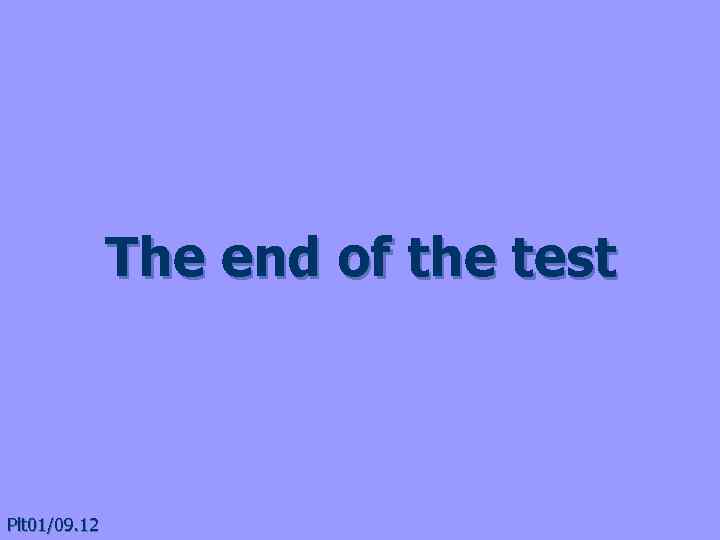 The end of the test Plt 01/09. 12 