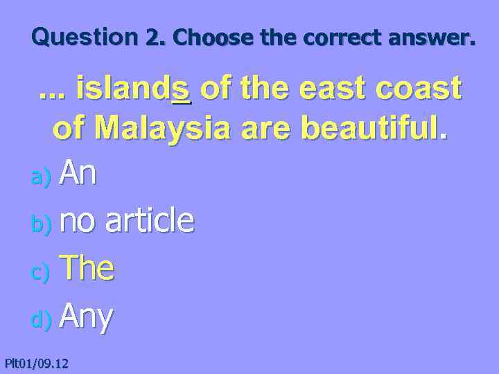 Question 2. Choose the correct answer. . islands of the east coast of Malaysia