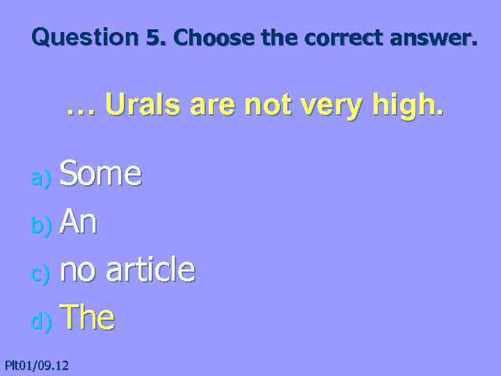 Question 5. Choose the correct answer. … Urals are not very high. Some b)