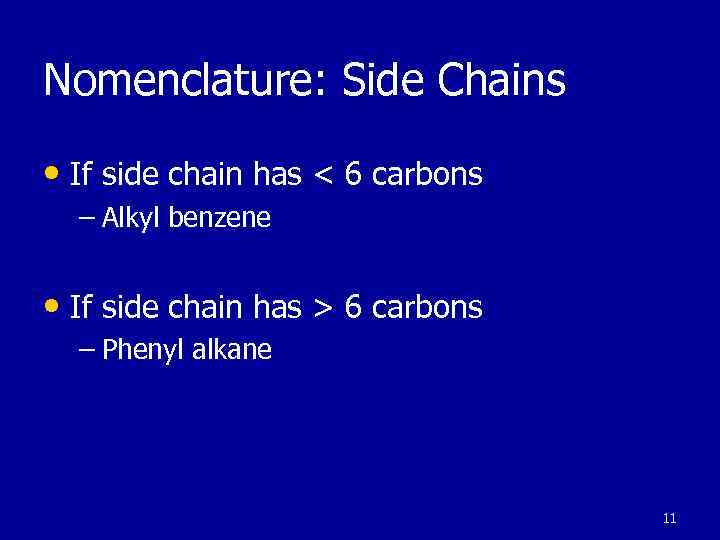 Nomenclature: Side Chains • If side chain has < 6 carbons – Alkyl benzene