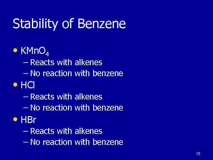 Stability of Benzene • KMn. O 4 – Reacts with alkenes – No reaction