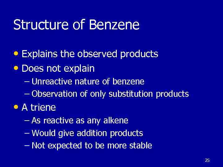 Structure of Benzene • Explains the observed products • Does not explain – Unreactive