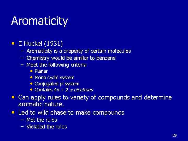 Aromaticity • E Huckel (1931) – Aromaticity is a property of certain molecules –